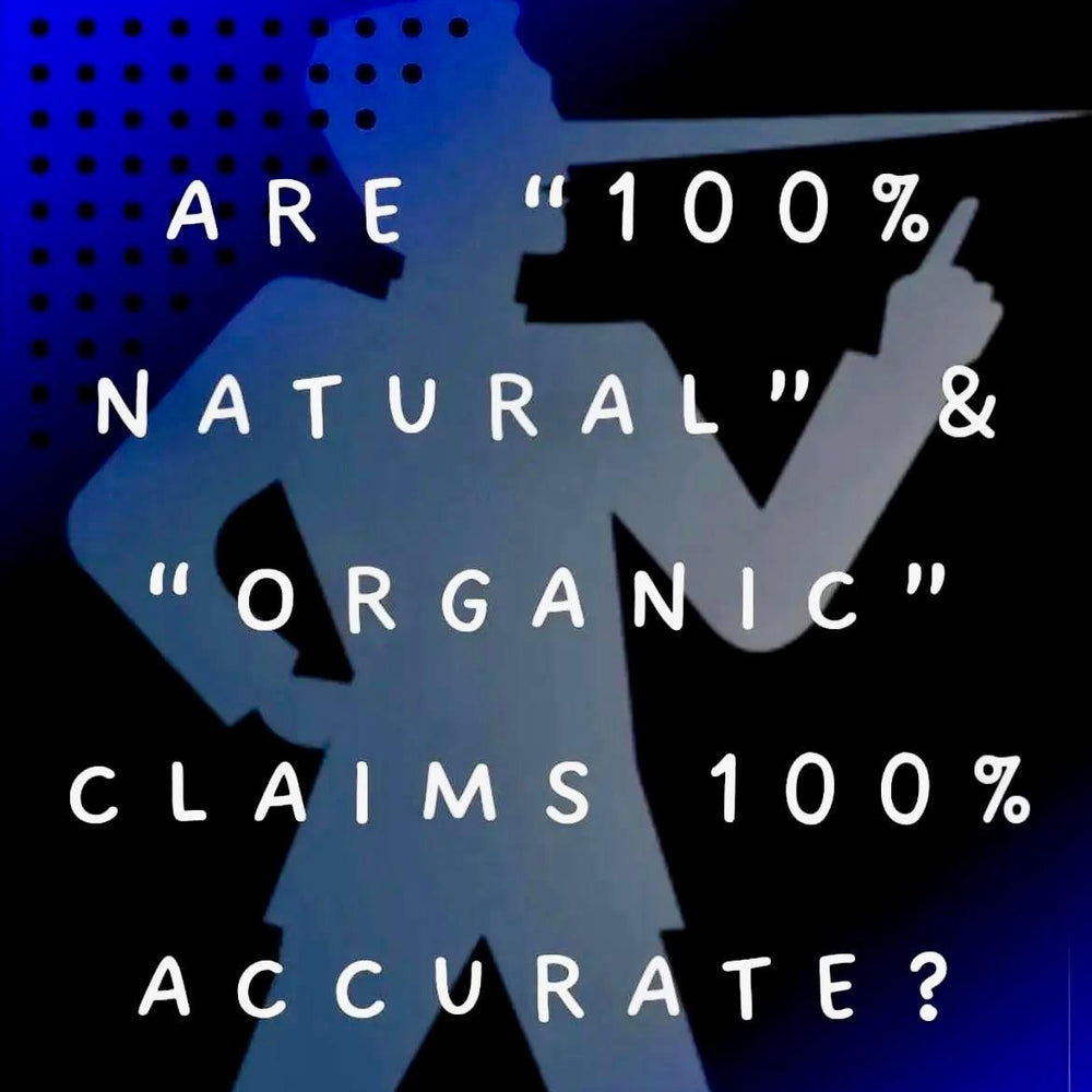 Are “100% Natural” & “Organic” claims 100% accurate?
