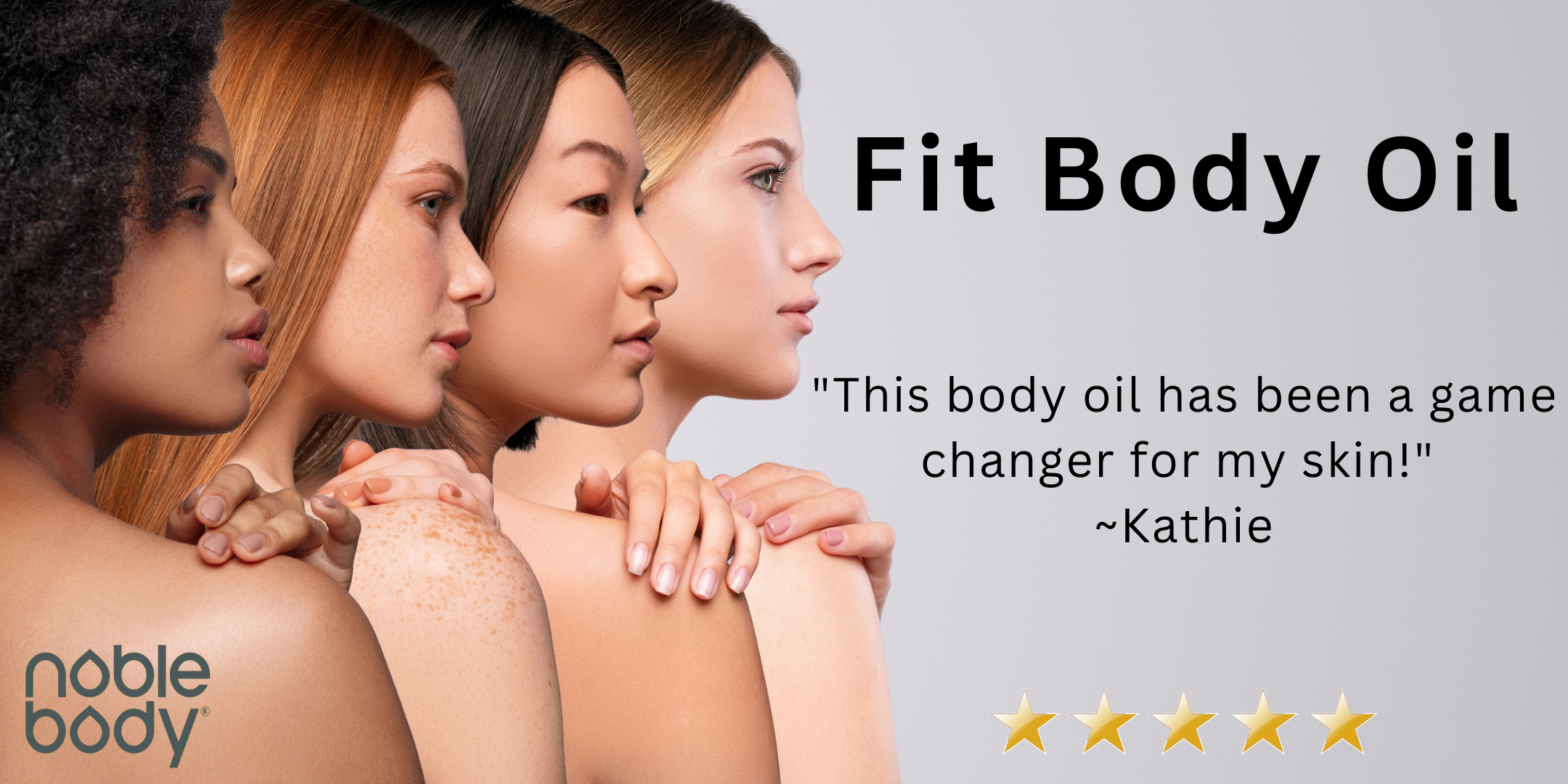 Closeup of 4 beautiful women on left side of photo looking to their right all with bare shoulders. Caption reads "fit body oil" and a review that states "this body oil has been a game changer for my skin!"